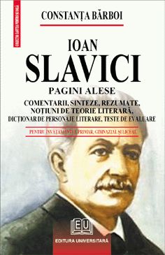 Ioan Slavici - Pagini alese - Comentarii, sinteze, rezumate, noţiuni de teorie literară, dicţionar de personaje literare, teste de autoevaluare