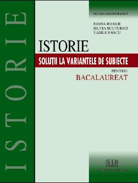 Istorie. Soluţii la variantele de subiecte pentru bacalaureat