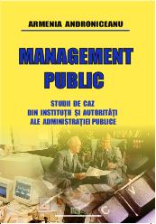 Management public - Studii de caz din instituţii şi autorităţi ale administraţiei publice