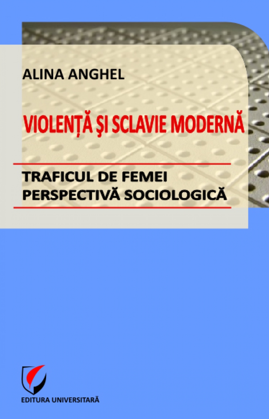 Violenţă şi sclavie modernă - Traficul de femei - perspectivă sociologică 