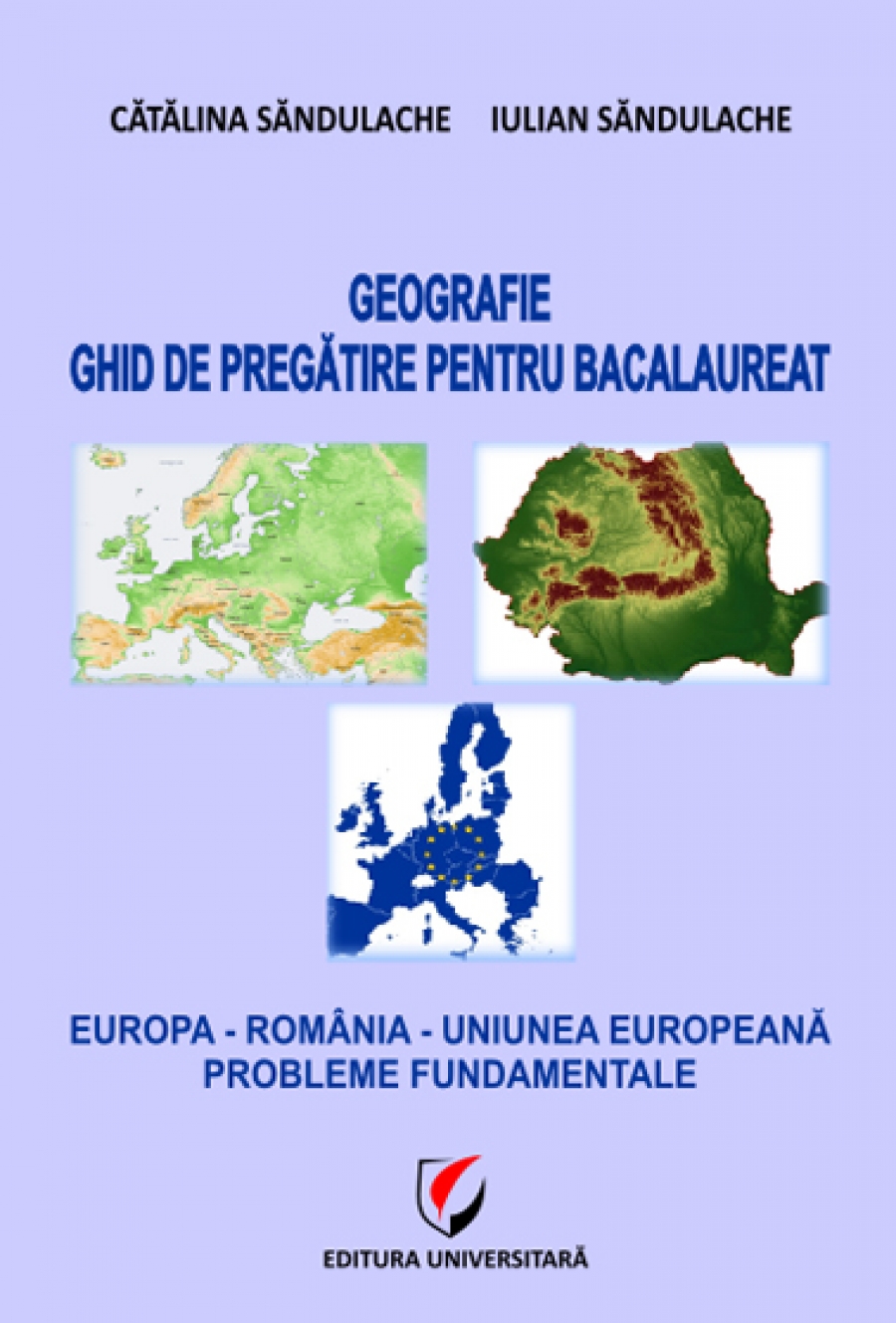 Geografie - Ghid de pregatire pentru bacalaureat - Europa - Romania - Uniunea Europeana. Probleme fundamentale