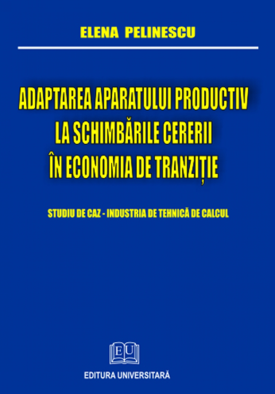 Adaptarea aparatului productiv la schimbarile cererii in economia de tranzitie - Studiu de caz - Industria tehnica de calcul