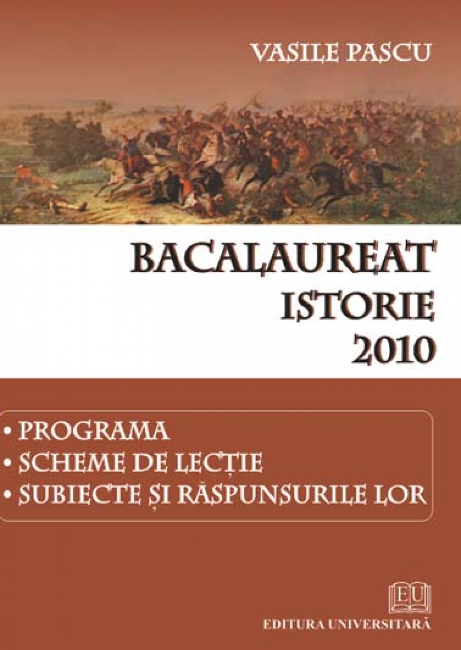 Bacalaureat - Istorie - 2010 - Programa, scheme de lecţie, subiecte şi răspunsurile lor