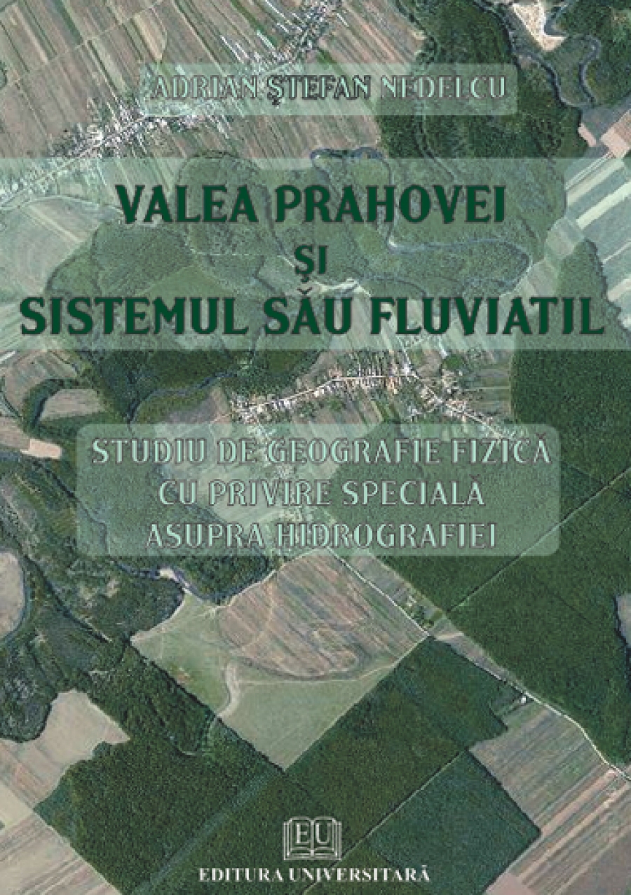 Valea Prahovei şi sistemul său fluviatil - Studiu de geografie fizică cu privire specială asupra hidrografiei