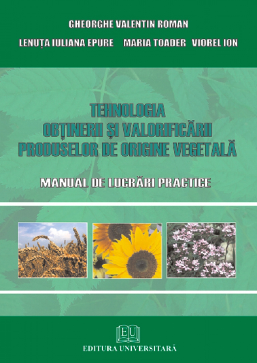 Tehnologia obţinerii şi valorificării produselor de origine vegetală. Manual de lucrări practice