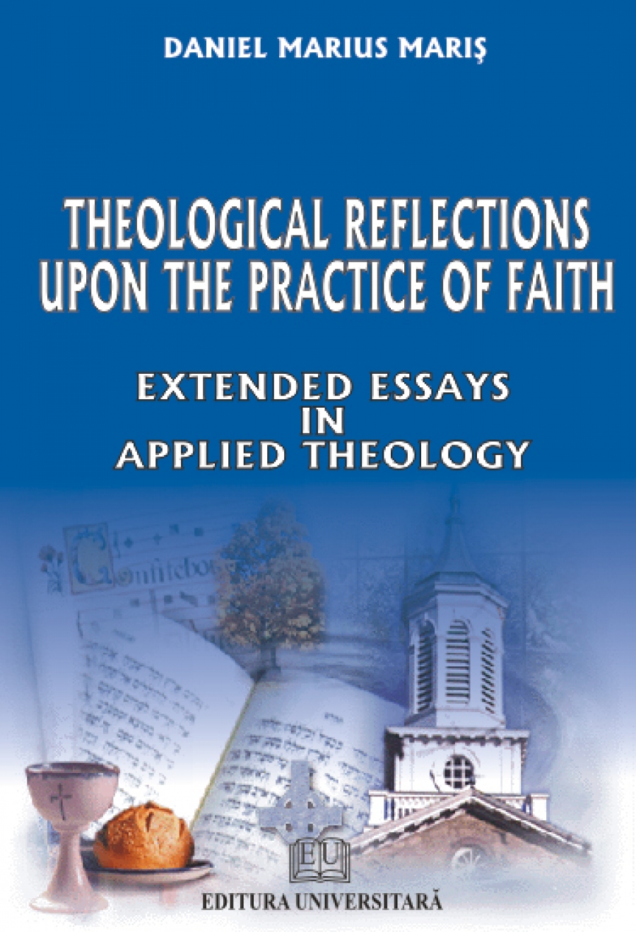 Theological reflections upon the practice of faith - Extended essays