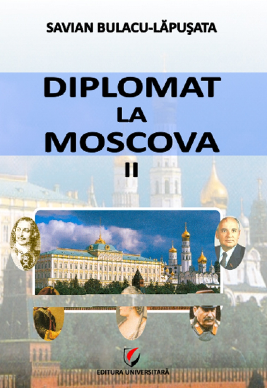 Diplomat la Moscova. Secretele marilor arhive 