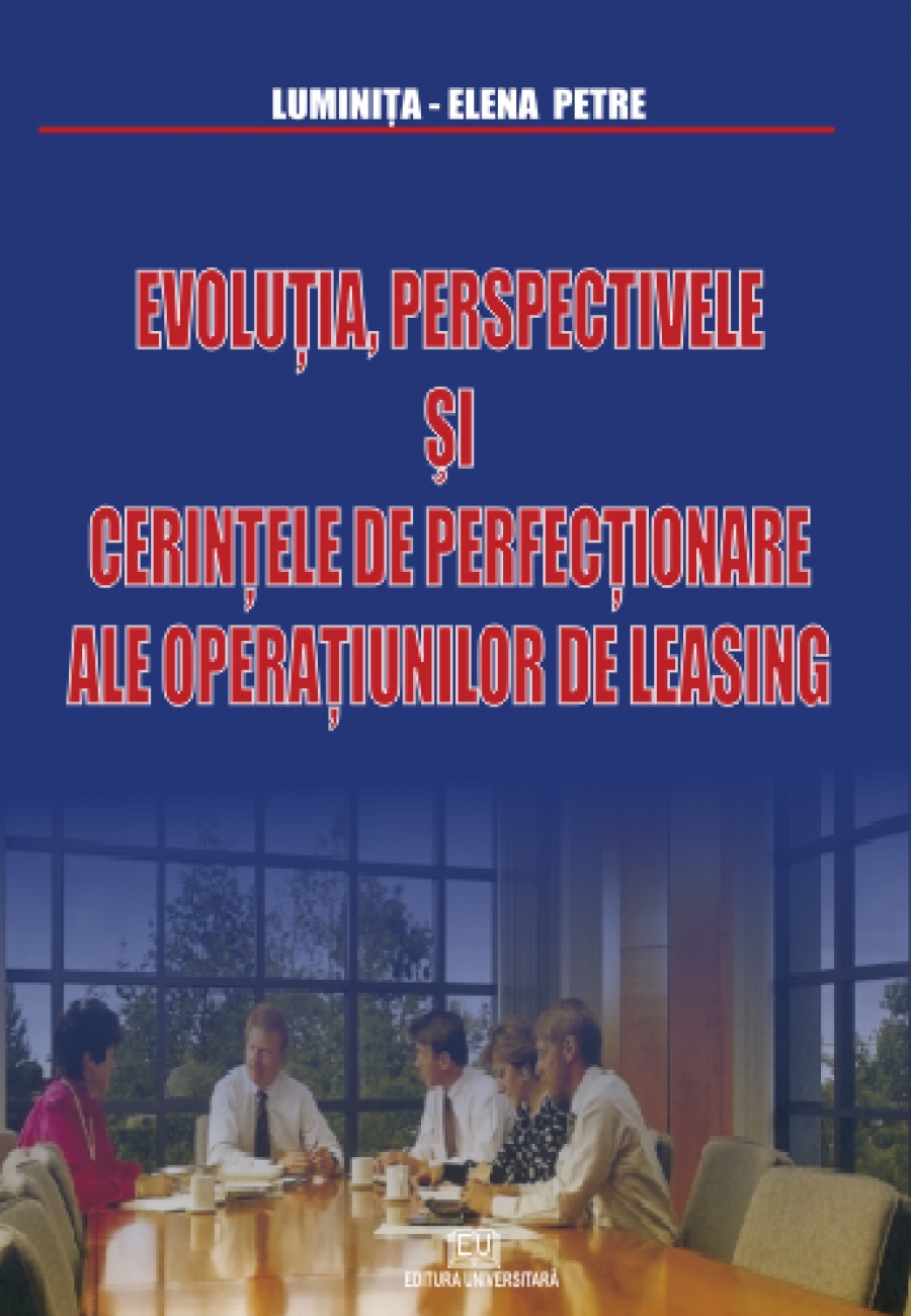 Evoluţia, perspectivele şi cerinţele de perfecţionare ale operaţiunilor de leasing