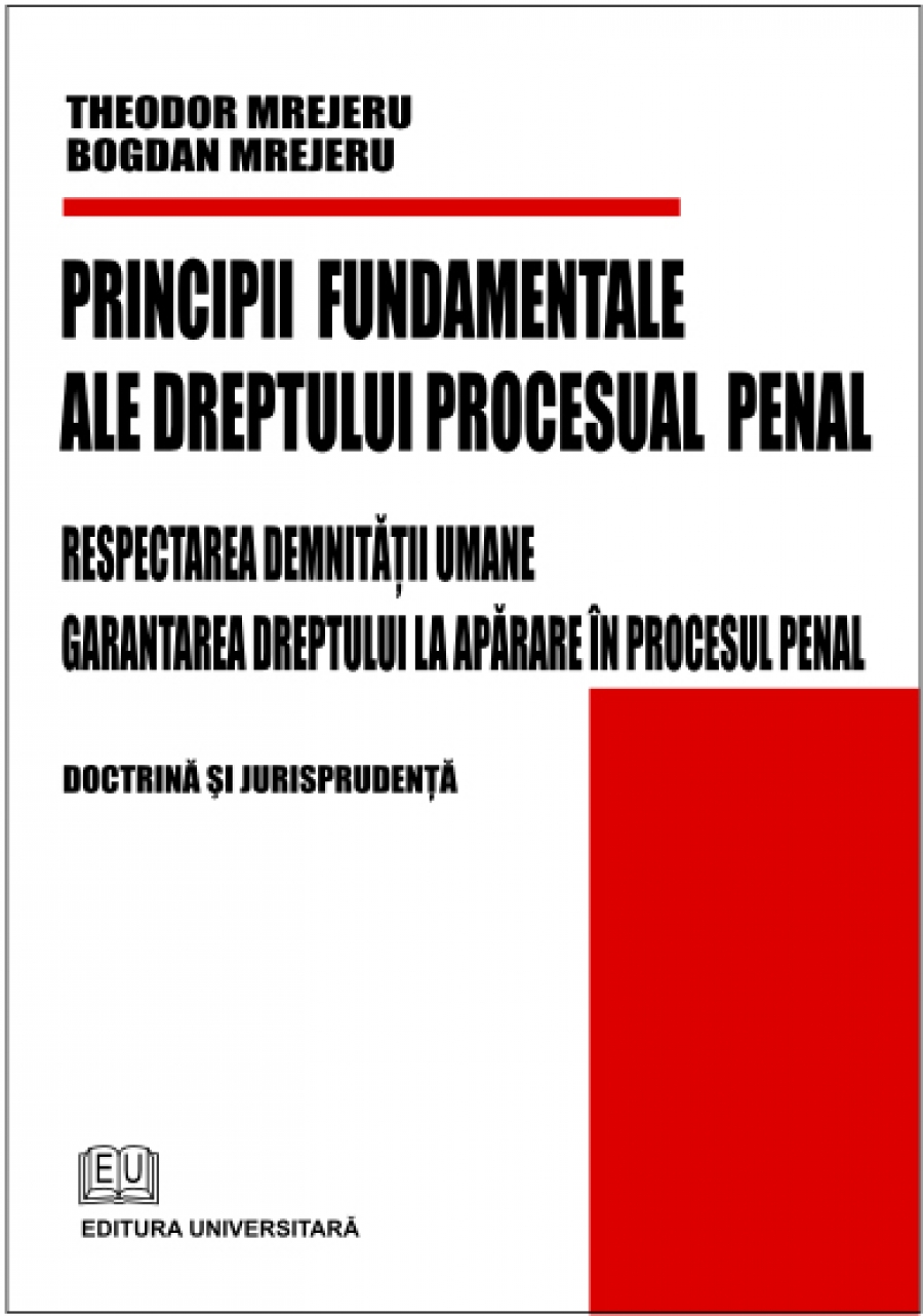 Principii fundamentale ale dreptului procesual penal - Respectarea demnităţii umane - Garantarea dreptului la apărare în procesul penal