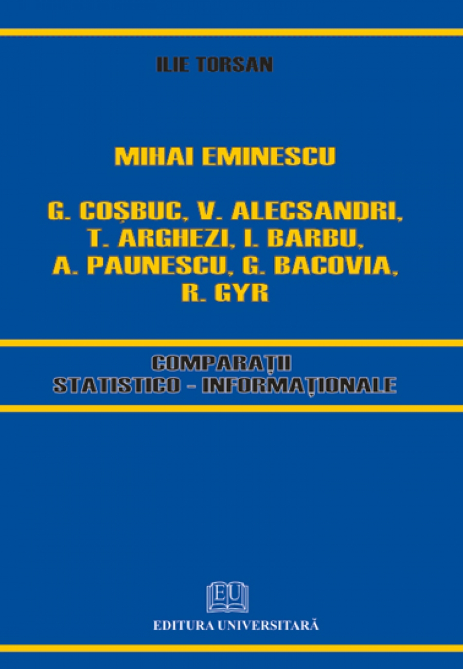 Mihai Eminescu, C. Coşbuc, V. Alecsandri, T. Arghezi, I. Barbu, A. Păunescu, G. Bacovia, R. Gyr - Comparaţii statistico-informaţionale