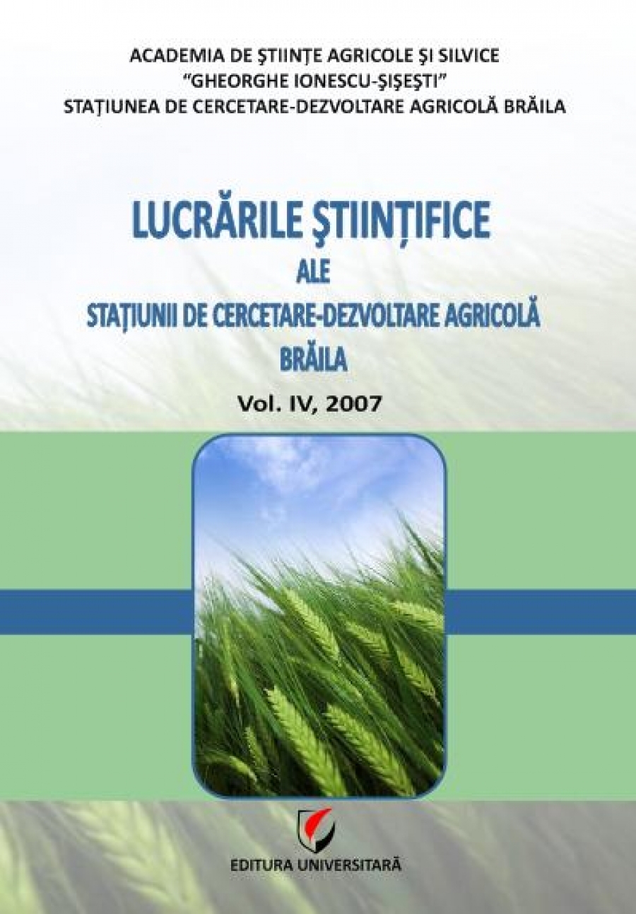 Lucrarile stiintifice ale Statiunii de Cercetare-Dezvoltare Agricola Braila, Vol. IV, 2007