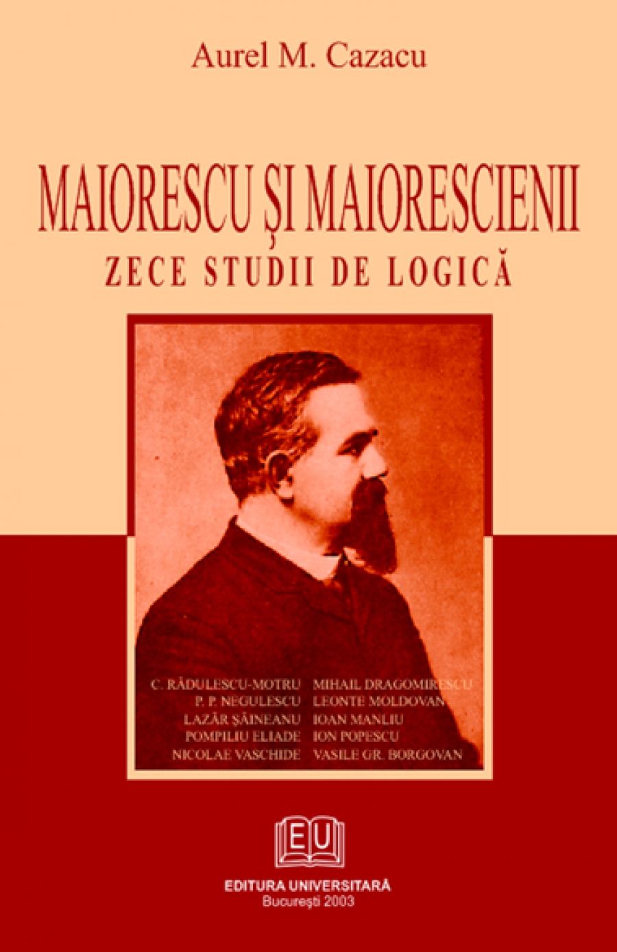 Maiorescu şi maiorescienii. Zece studii de logică