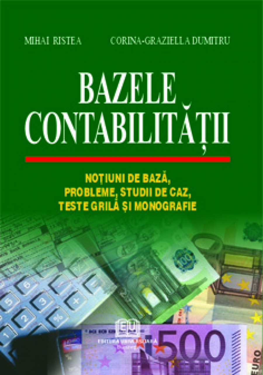 Bazele contabilitatii - Notiuni de baza, probleme, studii de caz, teste grila si monografie