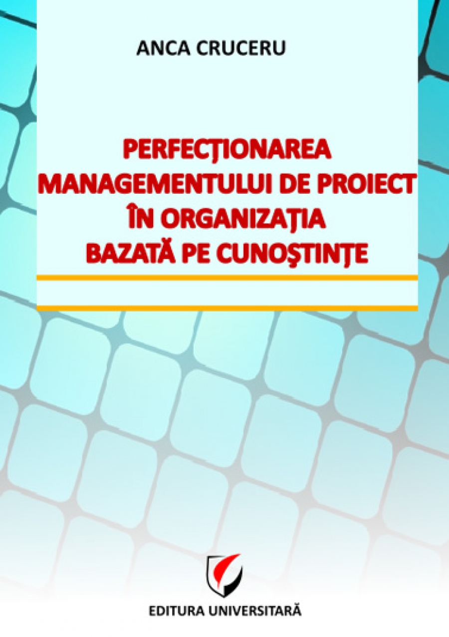 Perfecţionarea managementului de proiect în organizaţia bazată pe cunoştinţe 