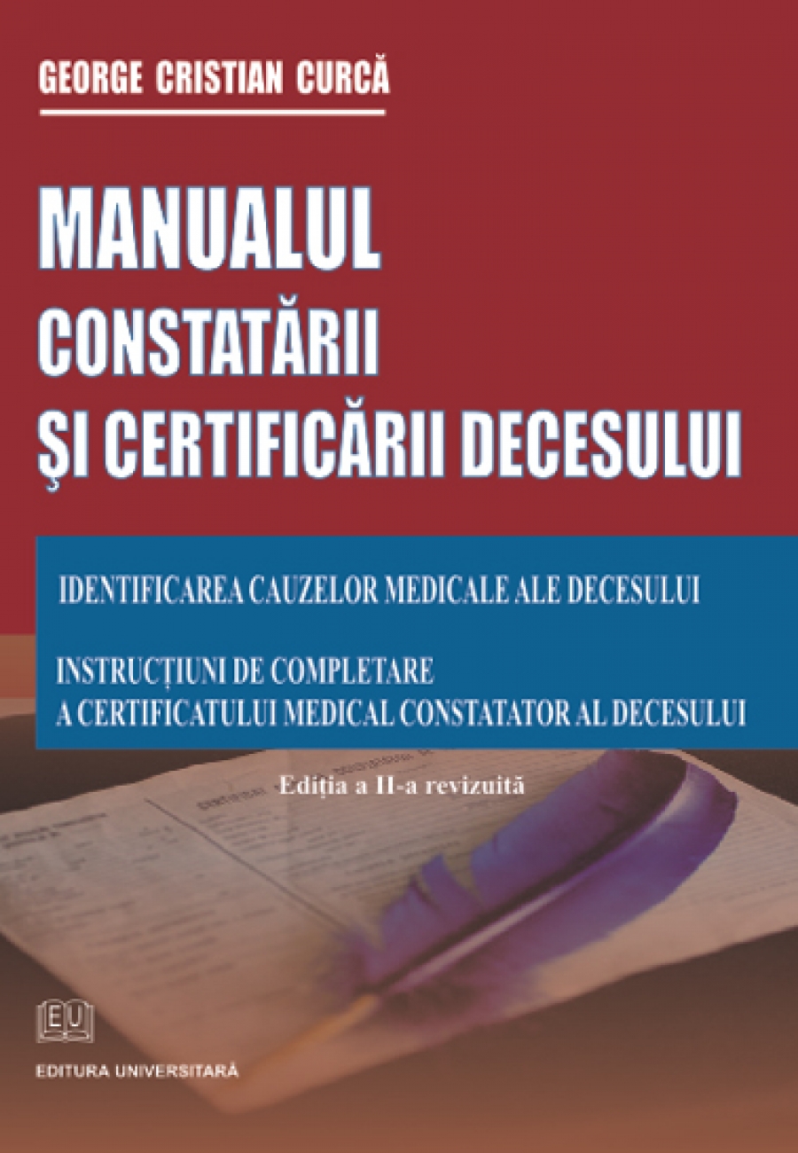 Manualul constatării şi certificării decesului. Identificarea cauzelor medicale ale decesului.Instrucţiuni de completare a certificatului medical constatator al decesului.