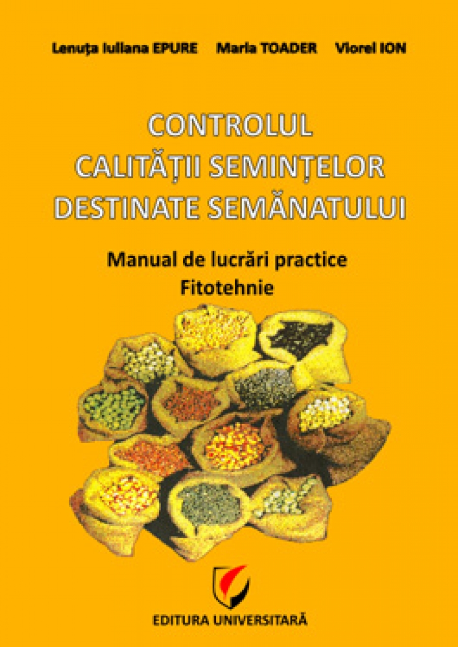 Controlul calitatii semintelor destinate semanatului. Manual de lucrari practice - Fitotehnie