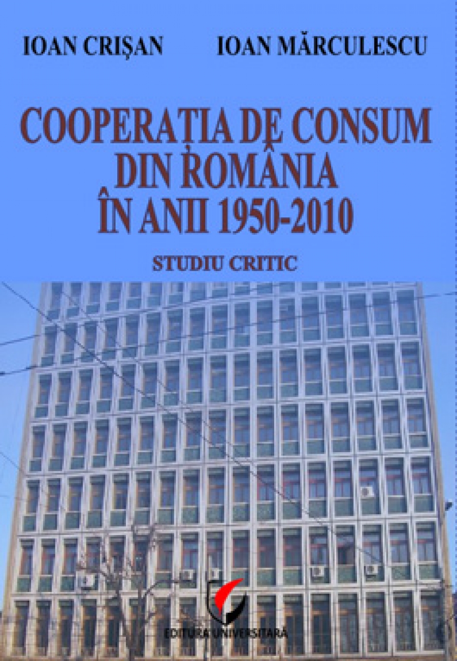 Cooperaţia de consum din România în anii 1950-2010. Studiu critic