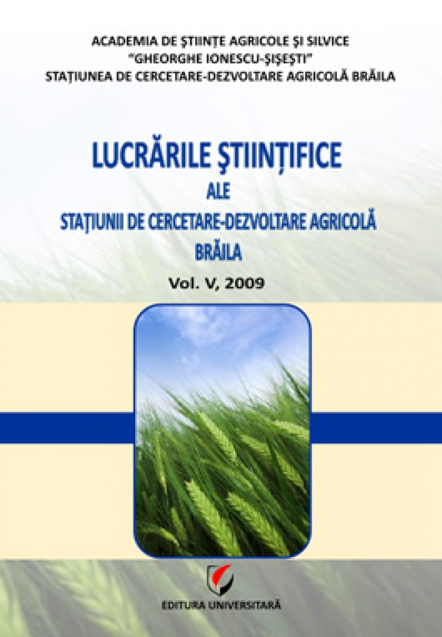 Lucrarile stiintifice ale Statiunii de Cercetare-Dezvoltare Agricola Braila, Vol. V, 2009