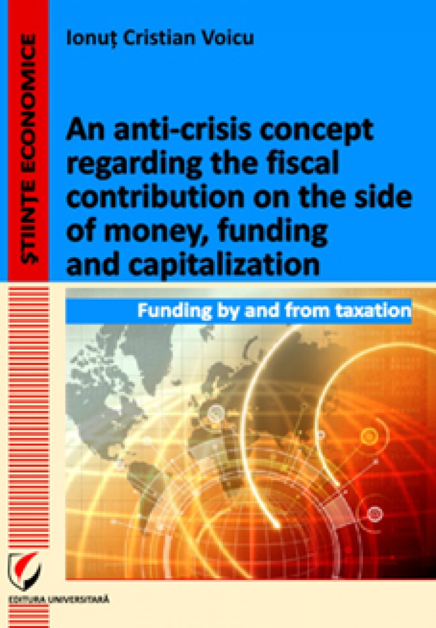 An anti-crisis concept regarding the fiscal contribution on the side of money, funding and capitalization. Funding by and from taxation 