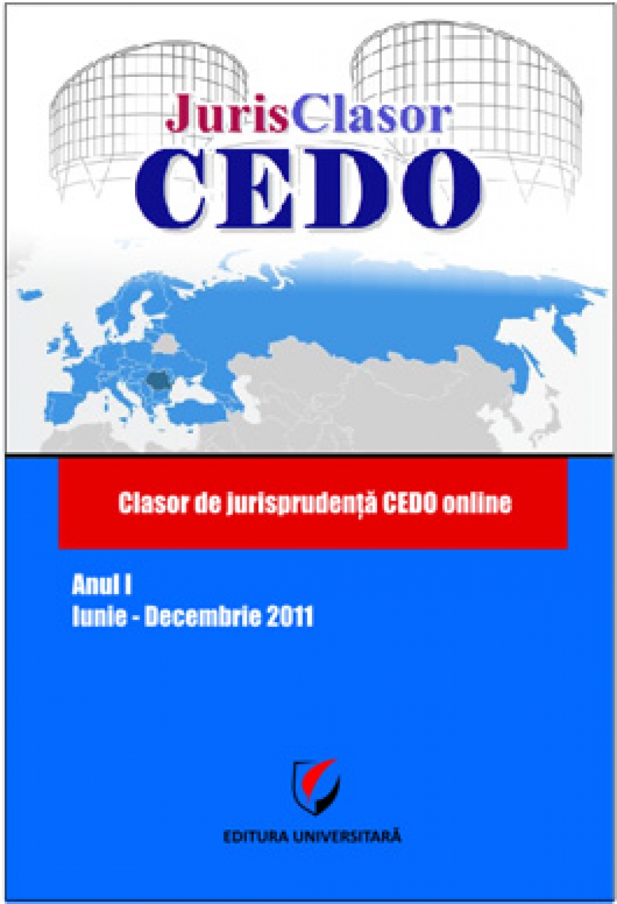 JurisClasor CEDO - Clasor de jurisprudenţă CEDO online, Anul I, Iunie-Decembrie 2011