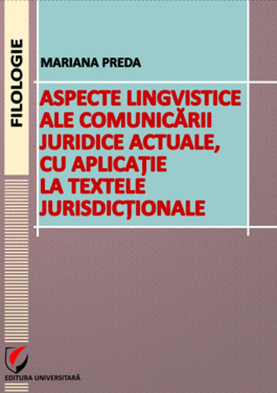 Aspecte lingvistice al comunicarii juridice actuale, cu aplicatie la textele jurisdictionale 