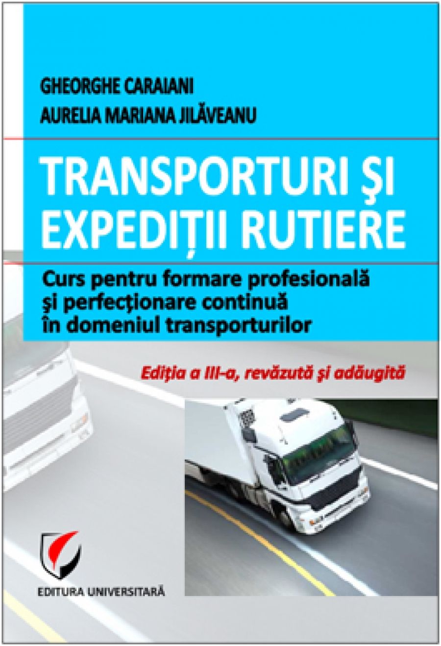 Transporturi si expeditii rutiere. Curs pentru formare profesionala si perfectionare continua in domeniul transporturilor