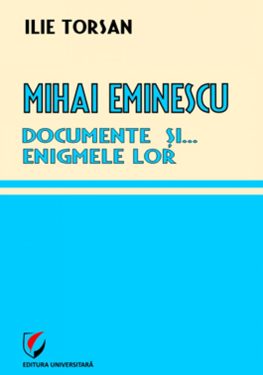 Mihai Eminescu. Documente si... enigmele lor