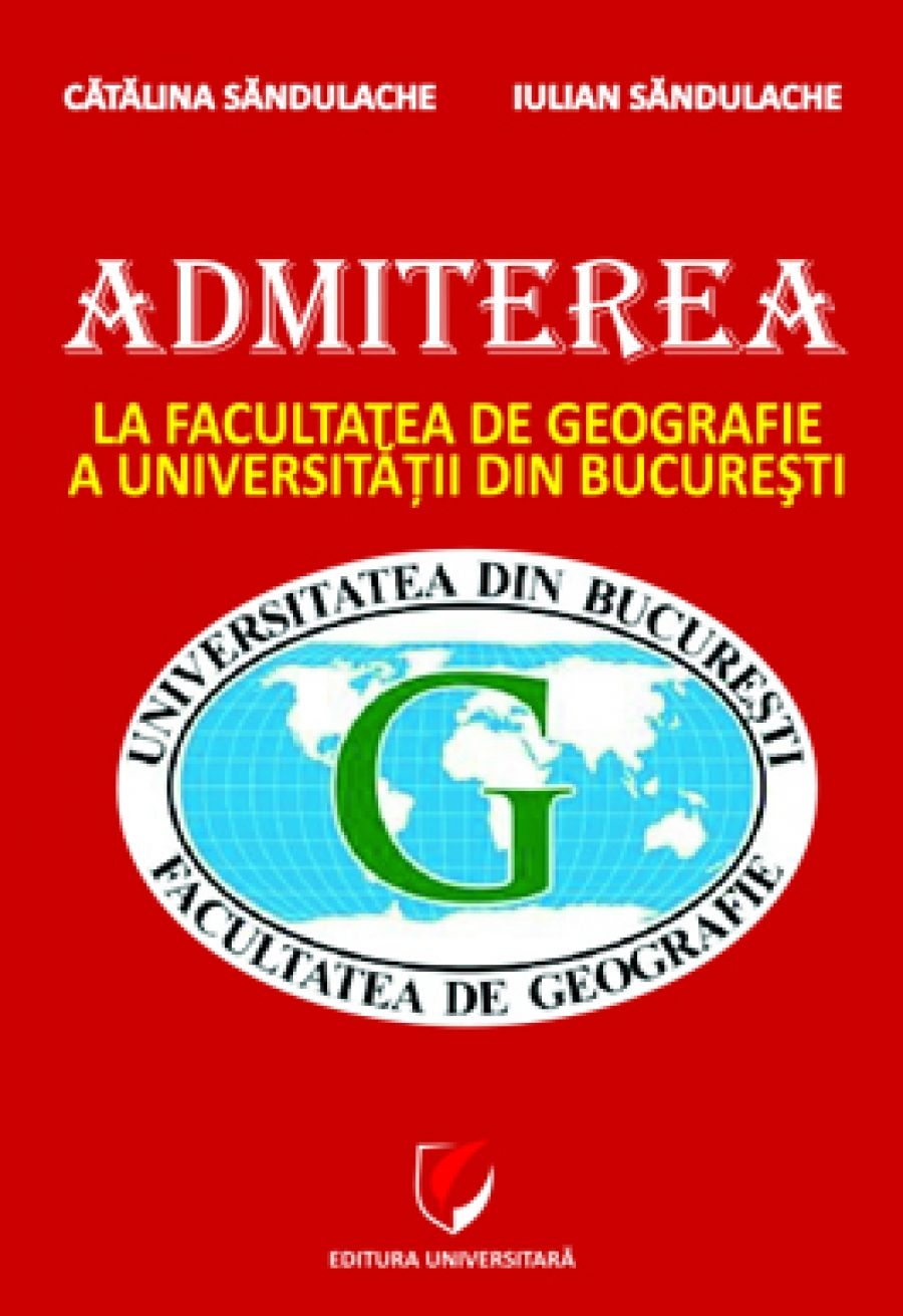 Admiterea la Facultatea de Geografie a Universitatii din Bucuresti. Ghid de pregatire