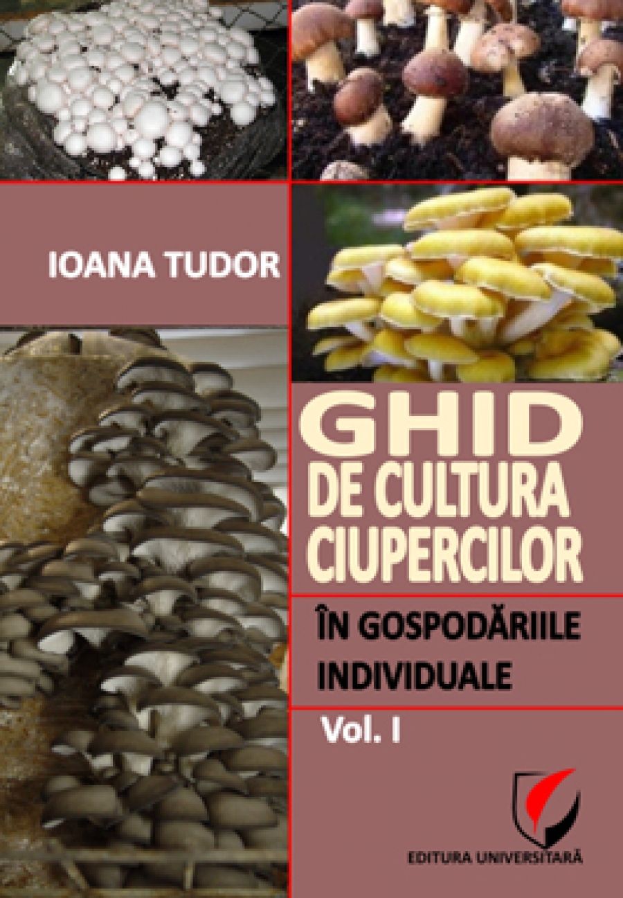 Ghid de cultura ciupercilor in gospodariile individuale, vol. I 