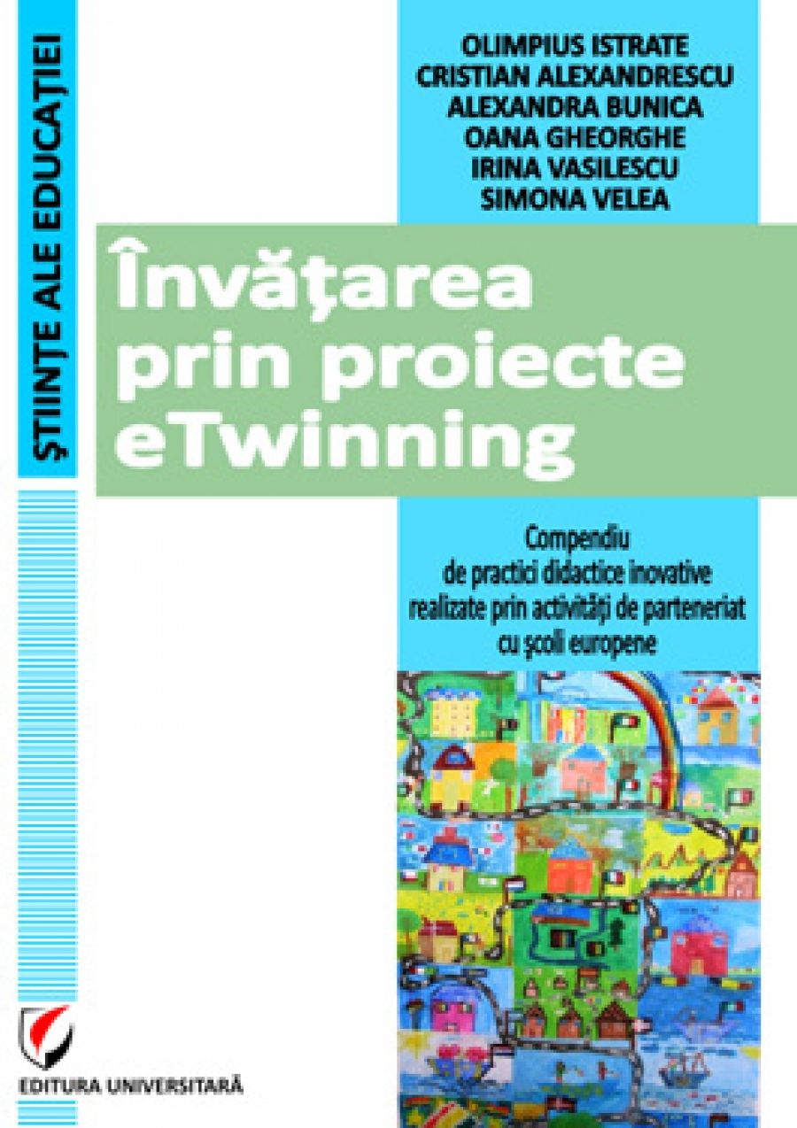 Invatarea prin proiecte eTwinning. Compendiu de practici didactice inovative realizate prin activitati de parteneriat cu scoli europene 