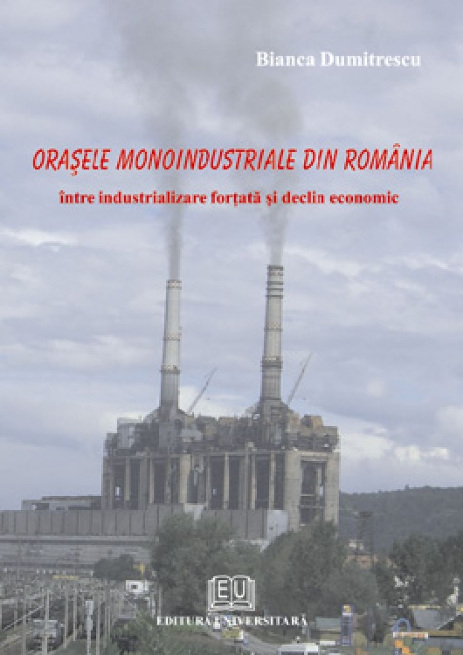 Orasele monoindustriale din Romania intre industrializare fortata si declin economic