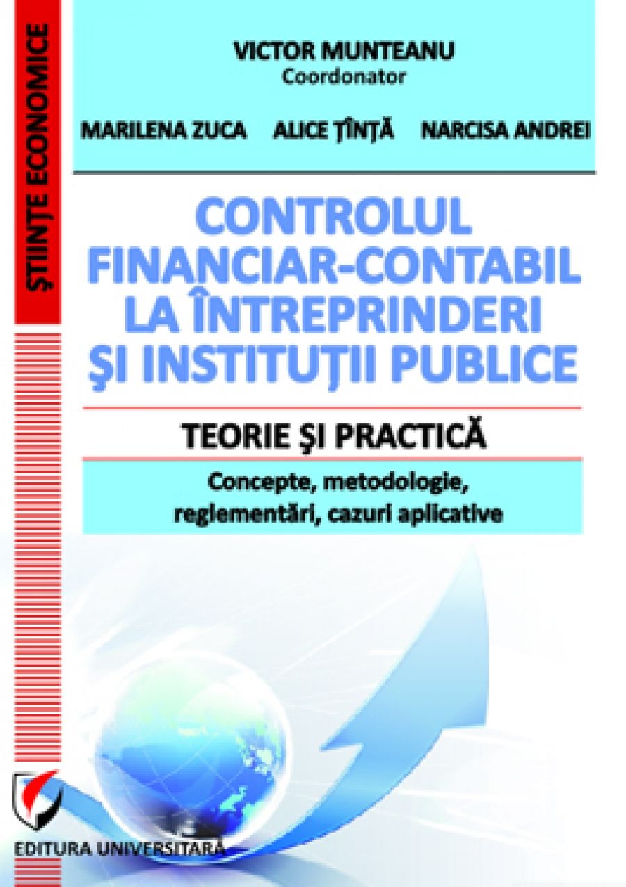 Controlul financiar-contabil la intreprinderi si institutii publice. Teorie si practica. Concepte, metodologie, reglementari, cazuri aplicative 