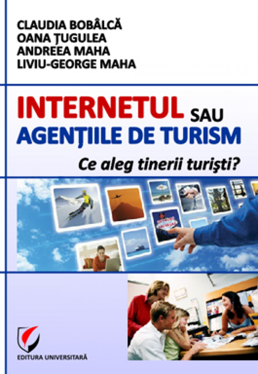 Internetul sau agentiile de turism. Ce aleg tinerii turisti?