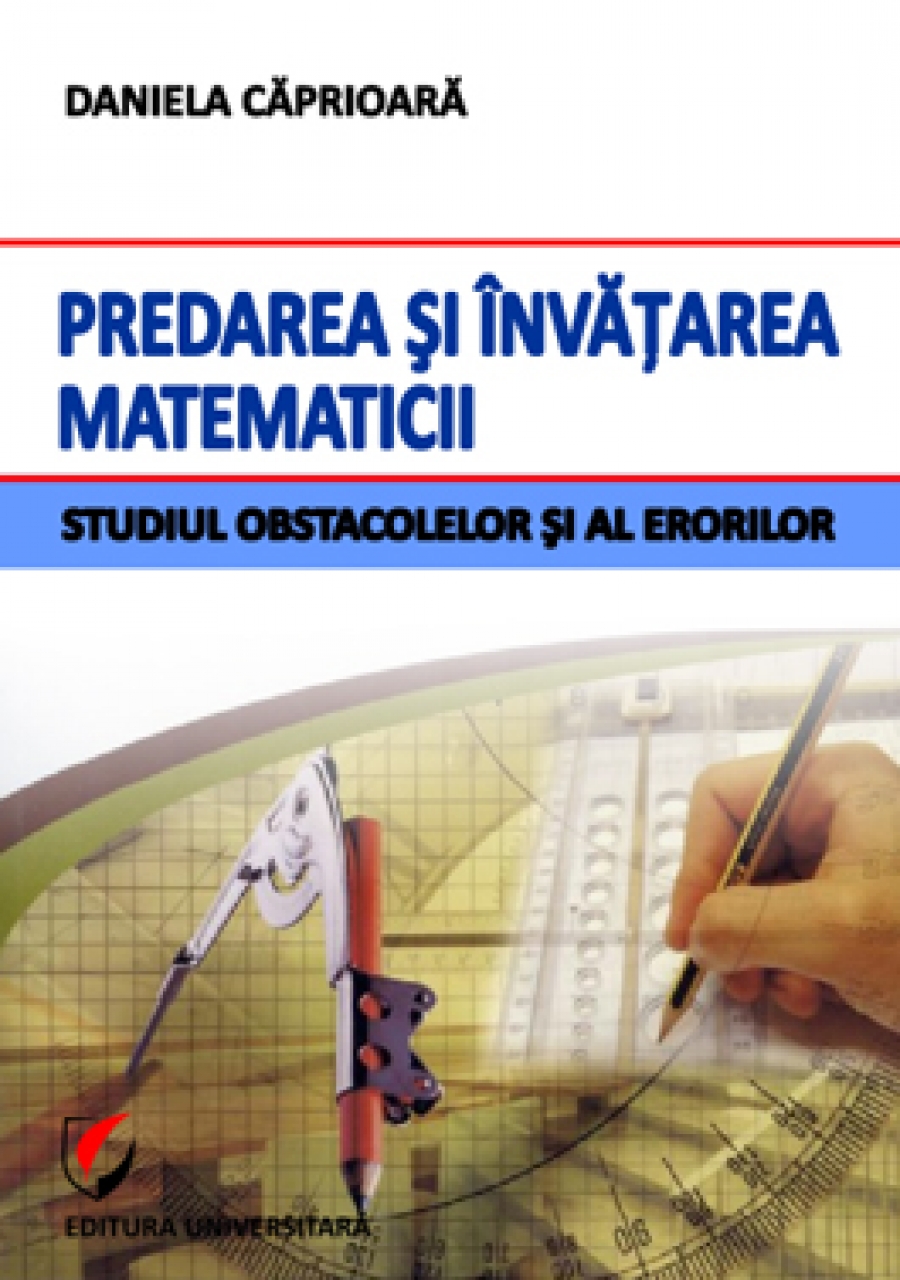 Predarea si invatarea matematicii. Studiul obstacolelor si al erorilor