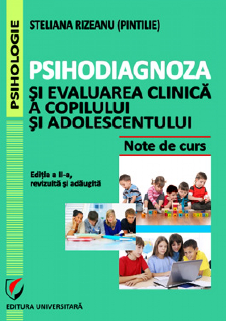 Psihodiagnoza si evaluarea clinica a copilului si adolescentului, Editia a II-a, revizuita si adaugita