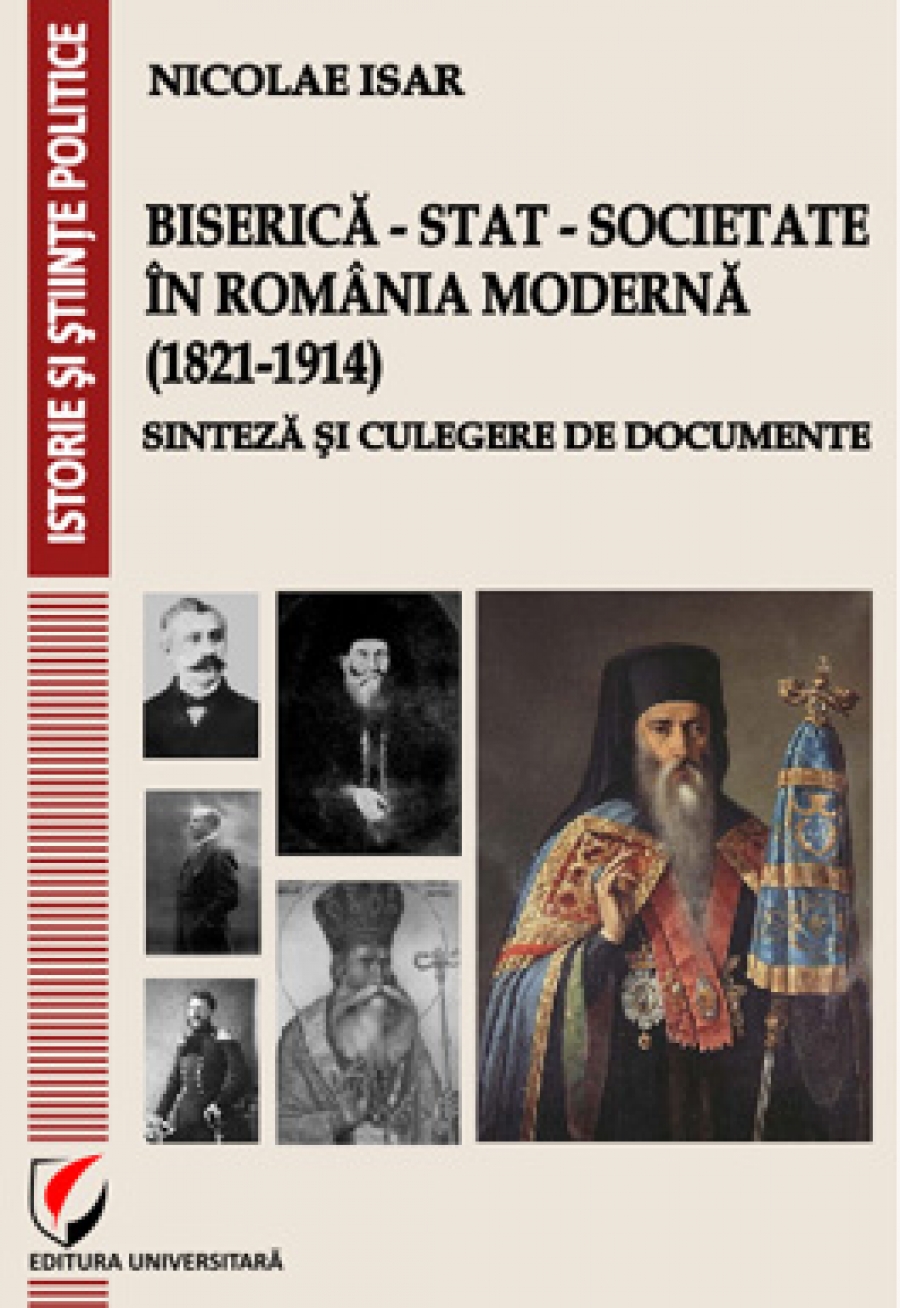 Biserica - Stat - Societate in Romania moderna (1821-1914). Sinteza si culegere de documente