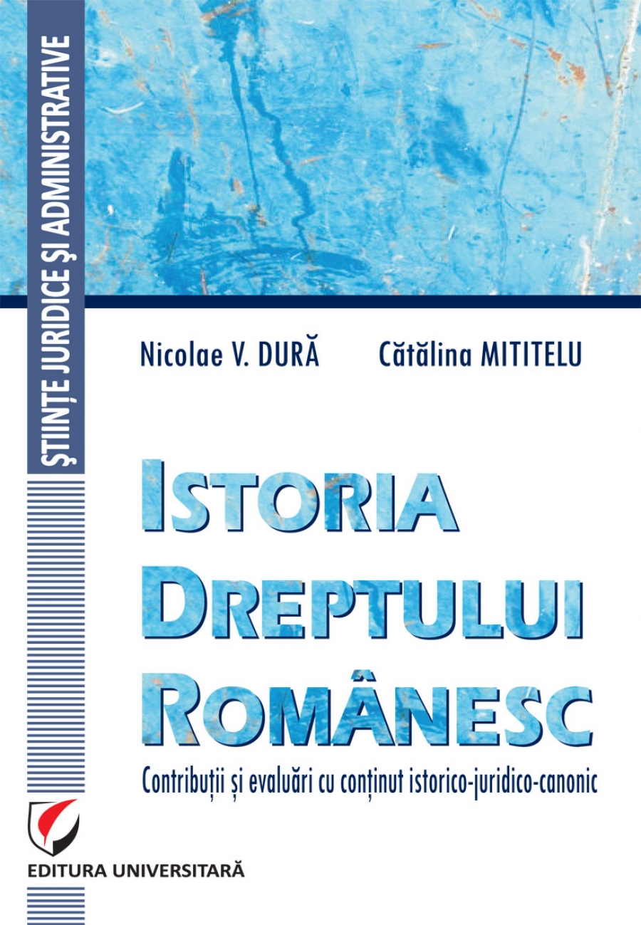 Istoria dreptului românesc. Contributii si evaluari cu continut istorico-juridico-canonic