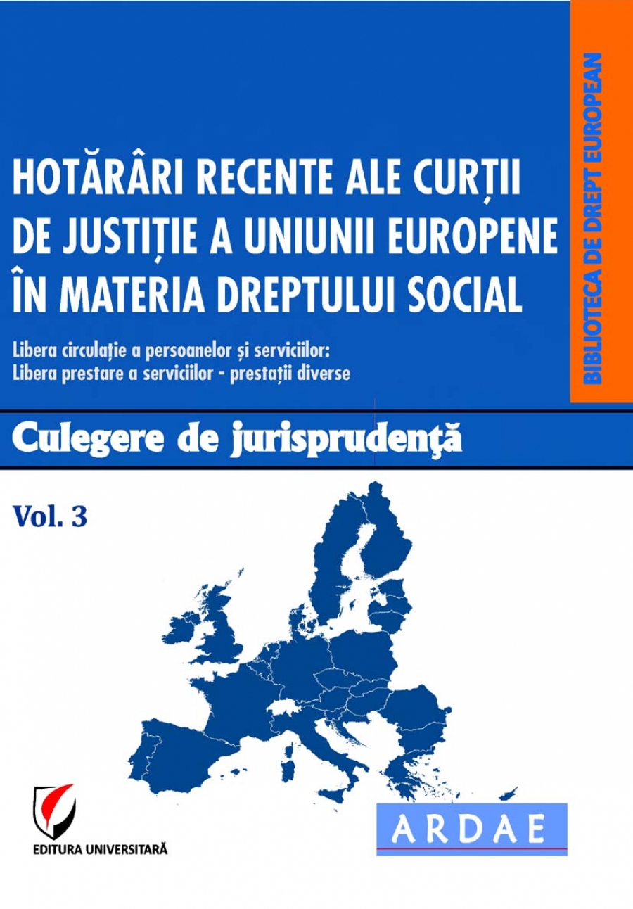  Hotarari recente ale Curtii de Justitie a Uniunii Europene in materia dreptului social. Culegere de jurisprudenta. Vol. 3