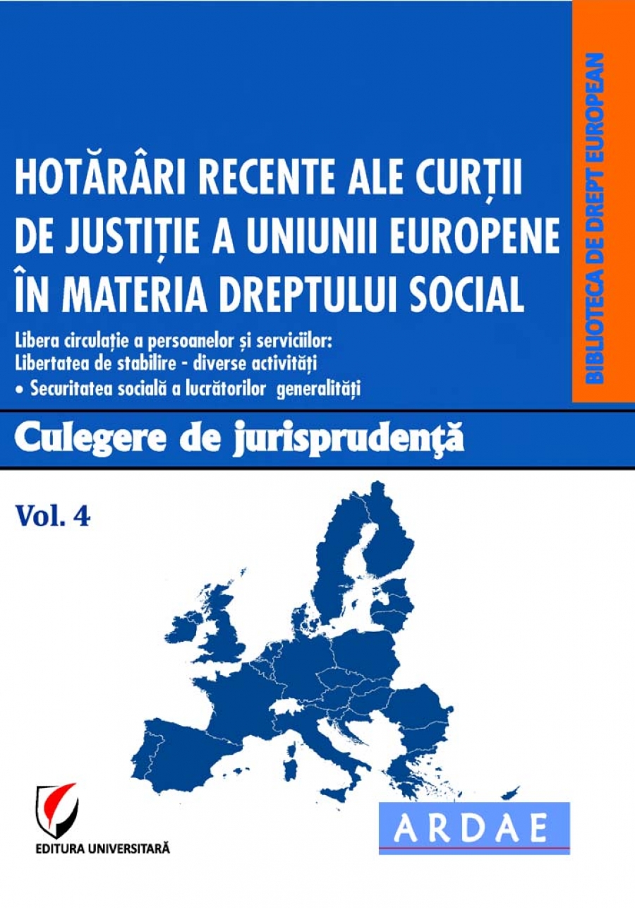  Hotarari recente ale Curtii de Justitie a Uniunii Europene in materia dreptului social. Culegere de jurisprudenta. Vol. 4