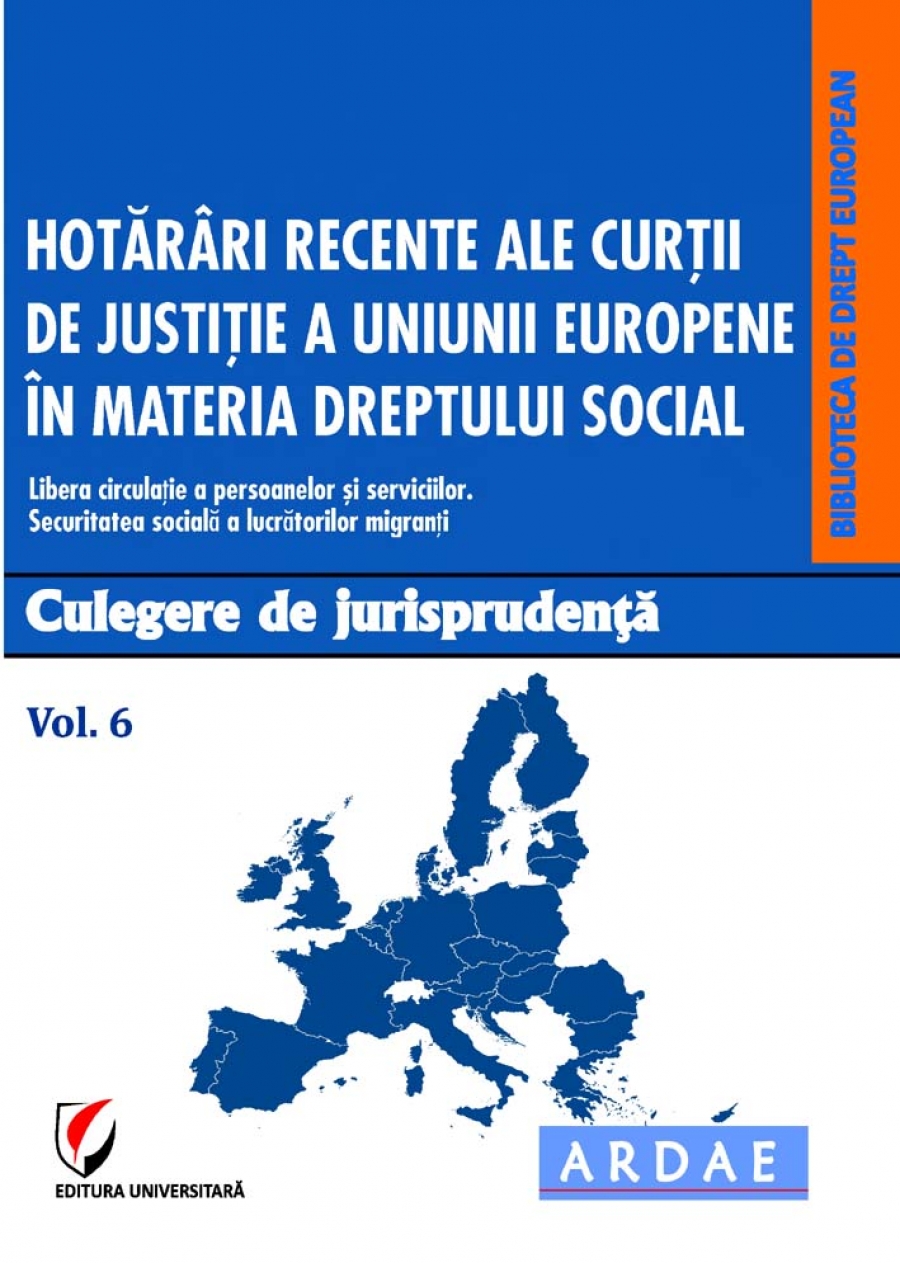 Hotarari recente ale Curtii de Justitie a Uniunii Europene in materia dreptului social. Culegere de jurisprudenta. Vol. 6