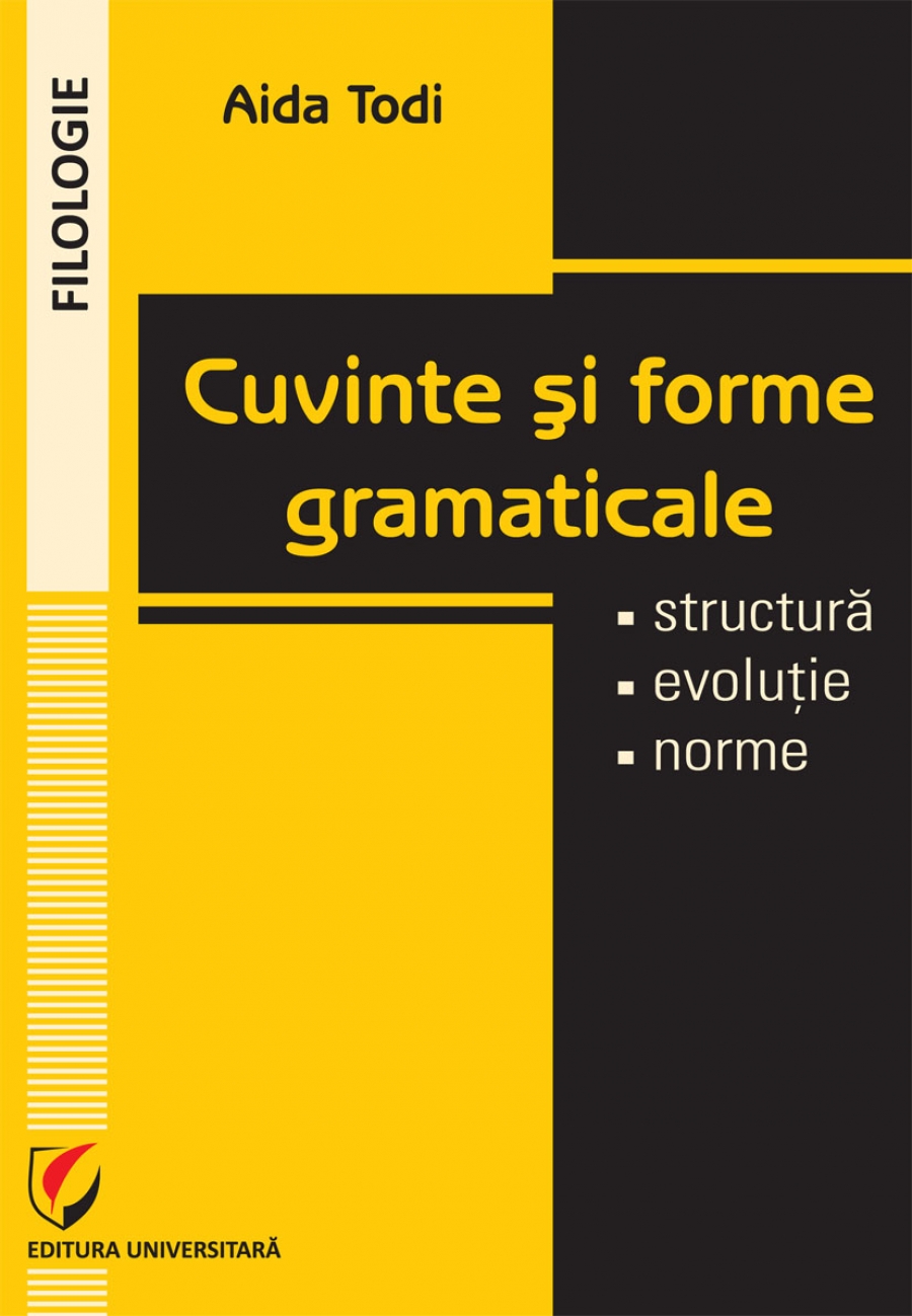 Cuvinte si forme gramaticale. Structura, evolutie, norme