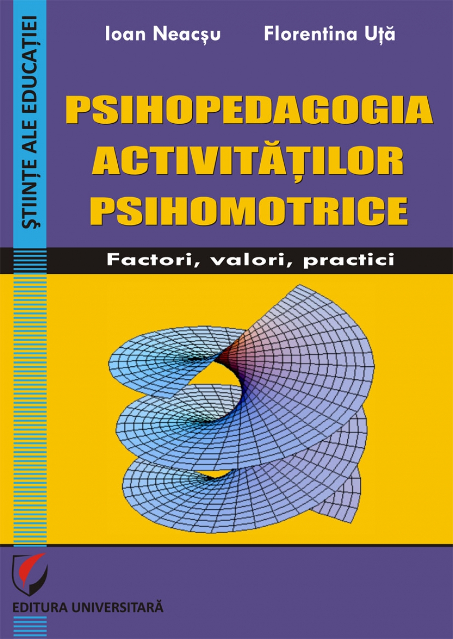 PSIHOPEDAGOGIA ACTIVITATILOR PSIHOMOTRICE.  Factori, valori, practici