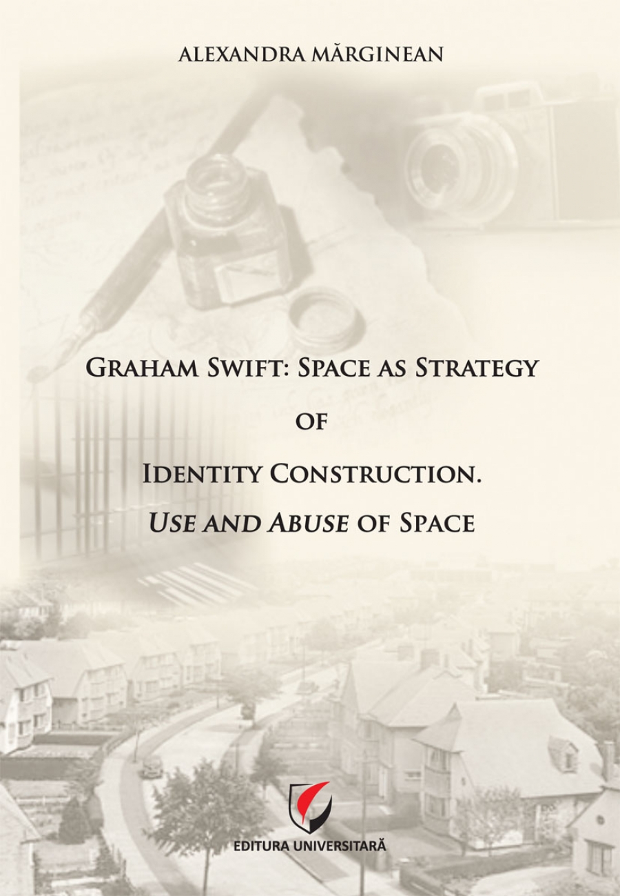 Graham Swift: Space as Strategy of Identify Construction. Use and Abuse of Space