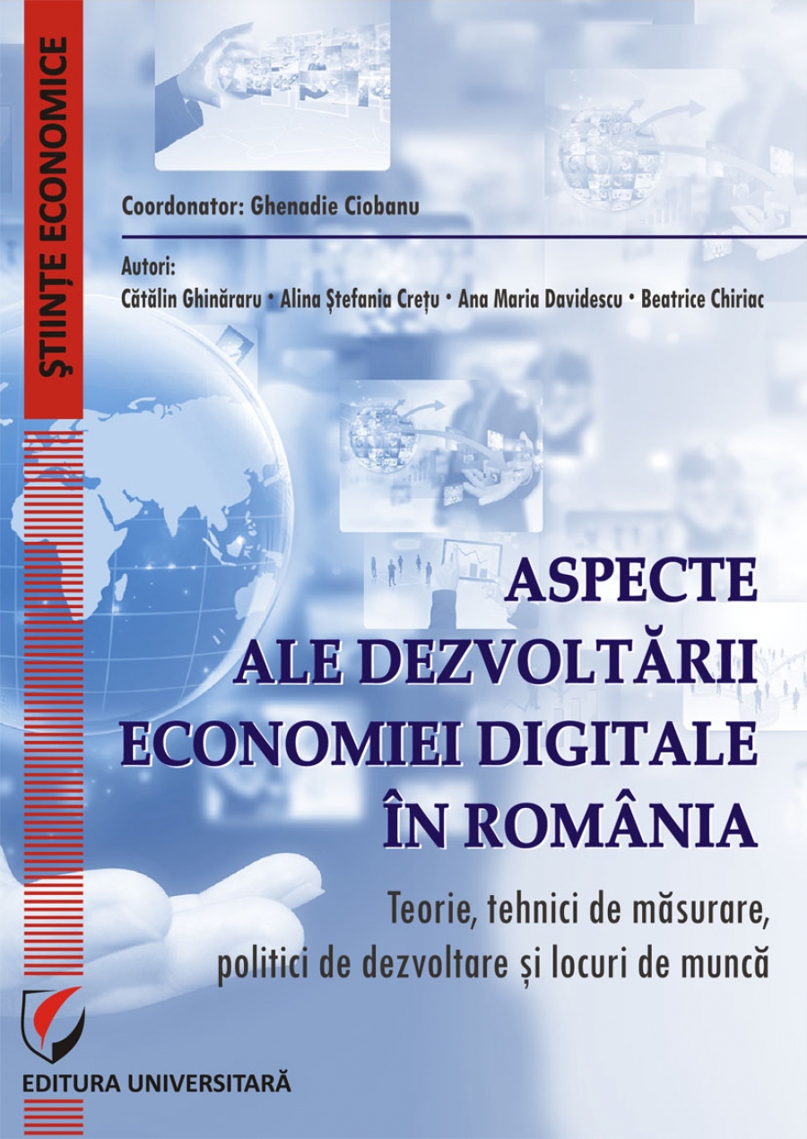 Aspecte ale dezvoltarii economiei digitale in Romania.Teorie, tehnici de masurare, politici de dezvoltare si locuri de munca