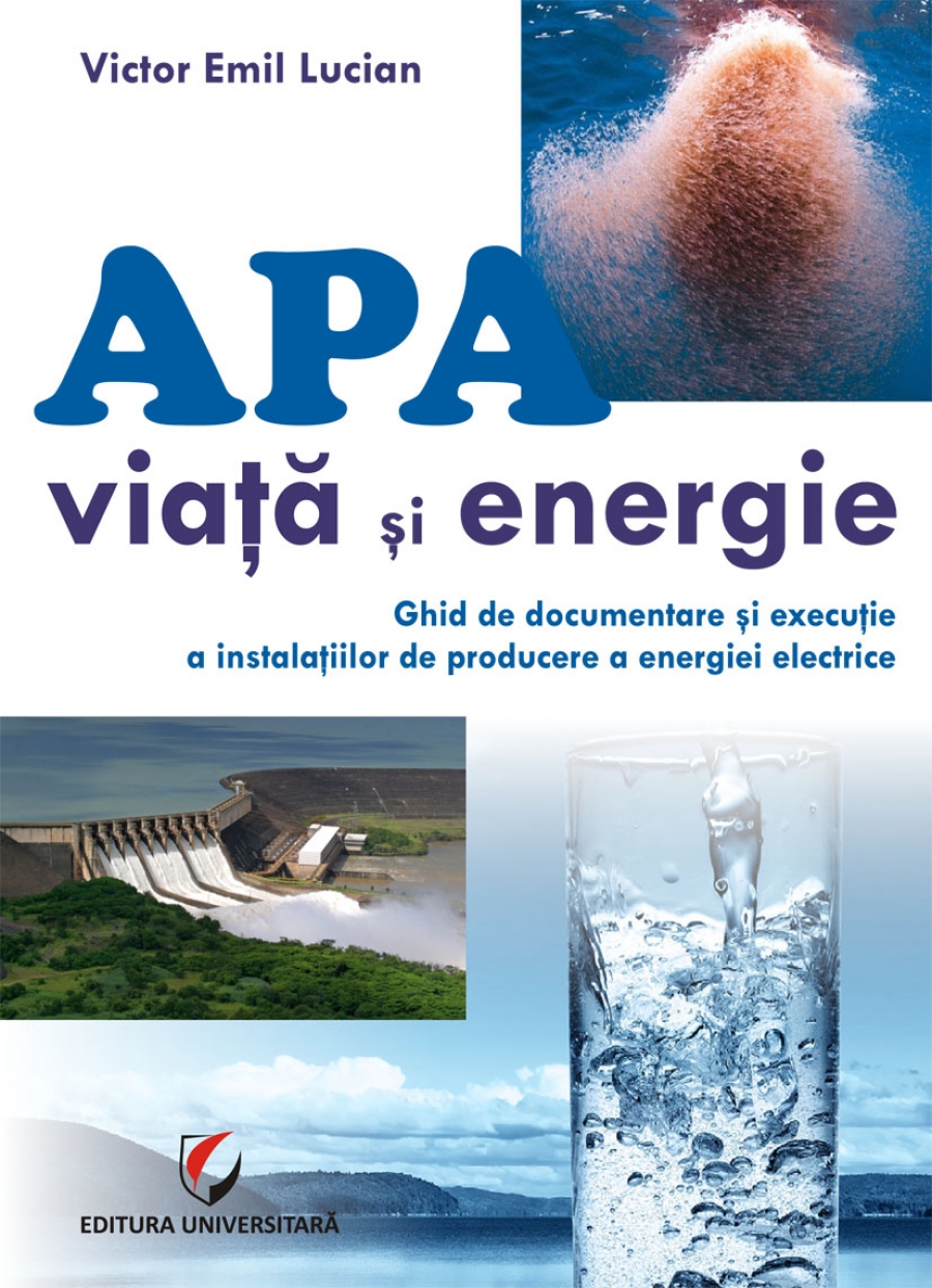 Apa - viata si energie. Ghid de documentare si executie a instalatiilor de producere a energiei electrice