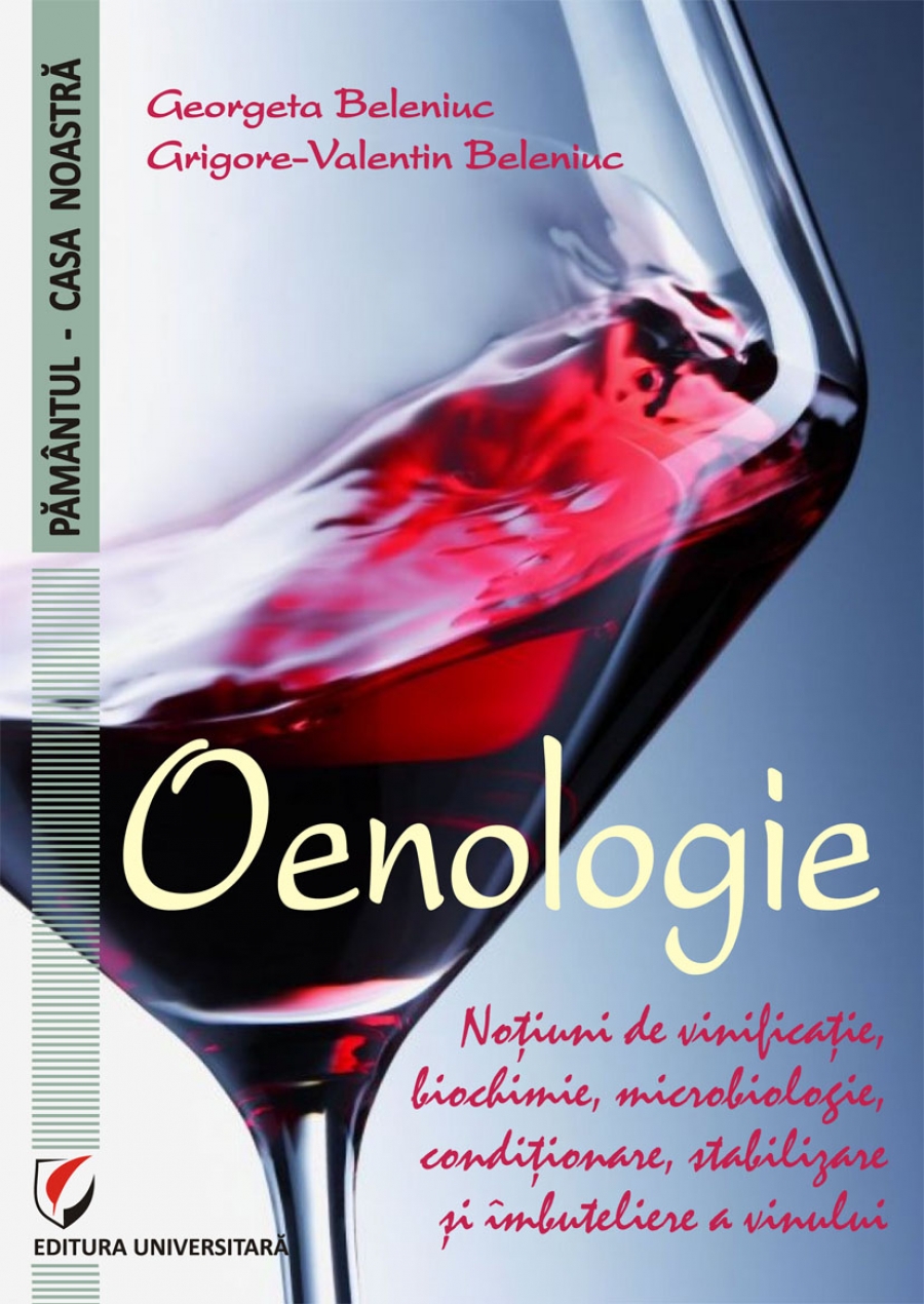 Oenologie. Notiuni de vinificatie, biochimie, microbiologie, conditionare, stabilizare si imbuteliere a vinului