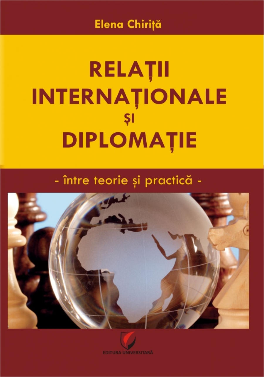 RELATII INTERNATIONALE SI DIPLOMATIE. Intre teorie si practica 