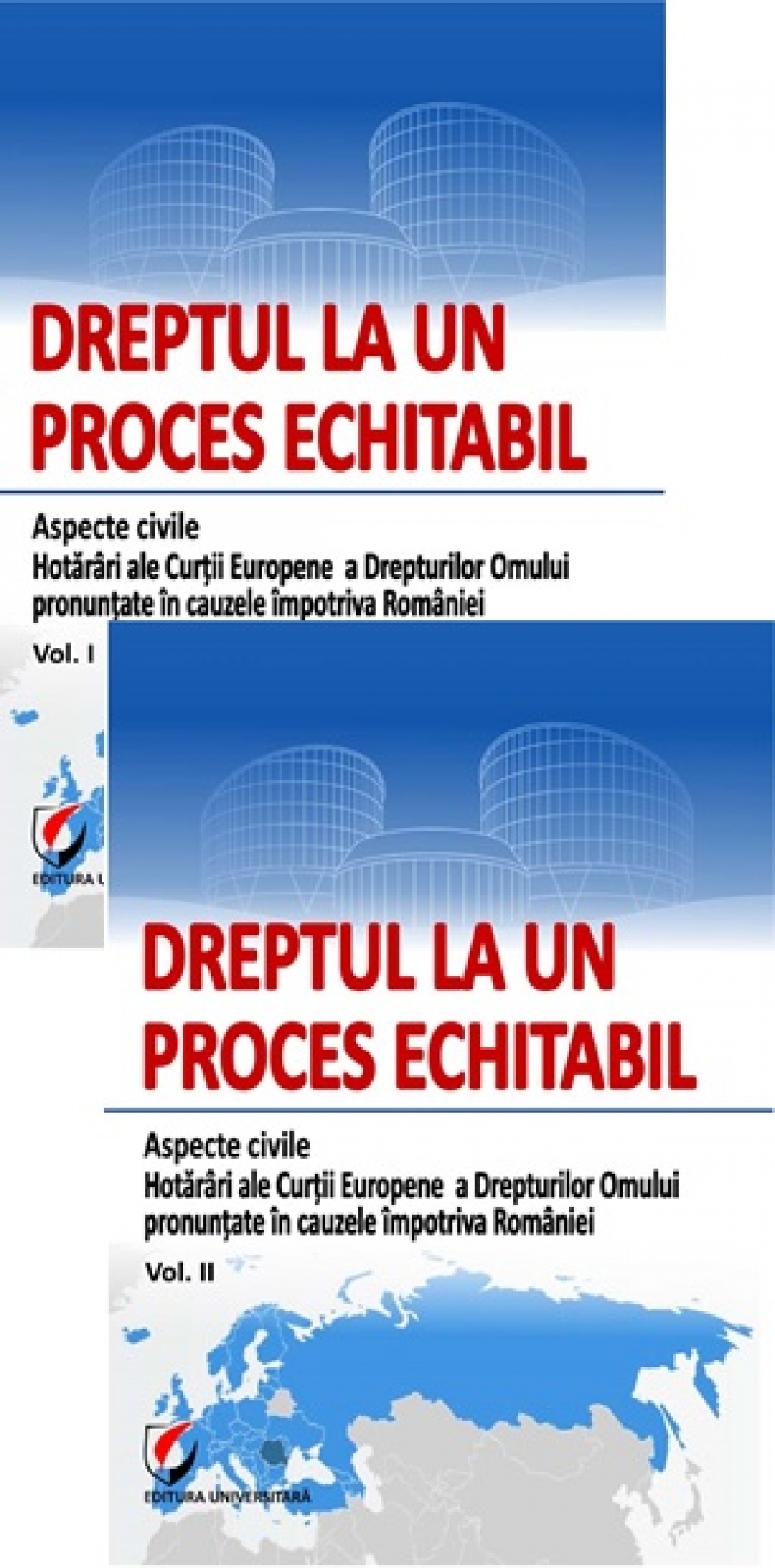 Dreptul la un proces echitabil. Aspecte civile. Hotarari ale Curtii Europene a Drepturilor Omului pronuntate in cauzele impotriva Romaniei - Vol I+vol. II