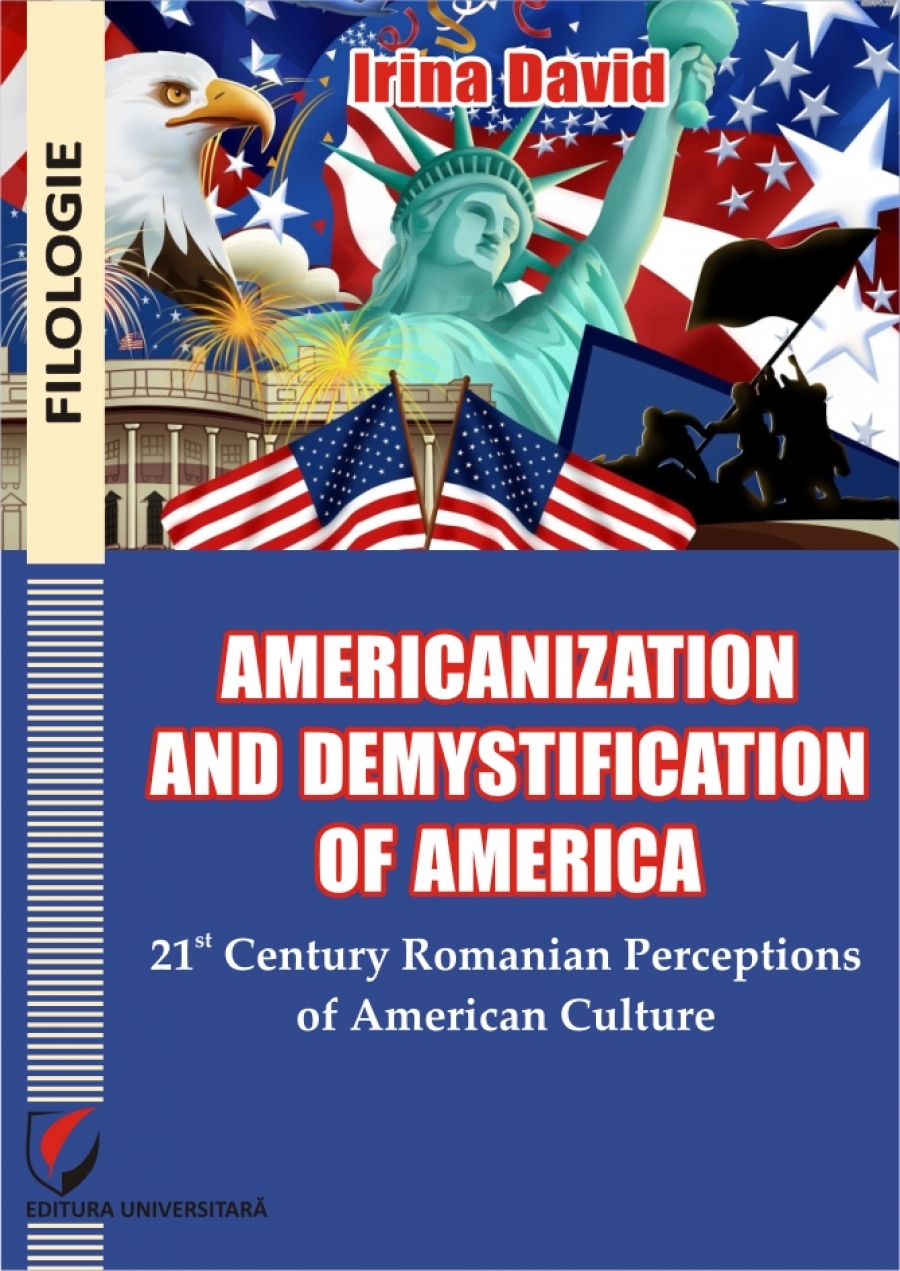 AMERICANIZATION AND DEMYSTIFICATION OF AMERICA. 21ST CENTURY ROMANIAN PERCEPTIONS OF AMERICAN CULTURE