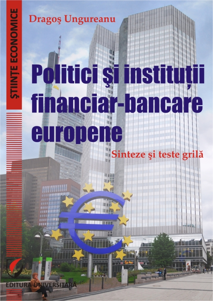 Politici si institutii financiar-bancare europene. Sinteze si teste grila